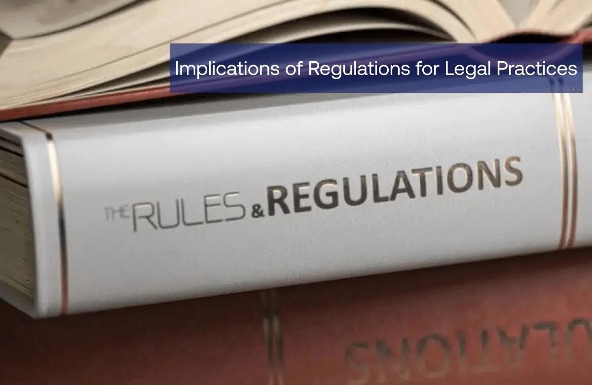 Implications of Regulations for Legal Practices